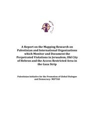 A Report on the Mapping Research on Palestinian and International Organizations which Monitor and Document the Perpetrated Violations in Jerusalem, Old City of Hebron, and the Access Restricted Area in the Gaza Strip